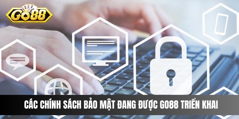 Các chính sách bảo mật đang được Go88 triển khai