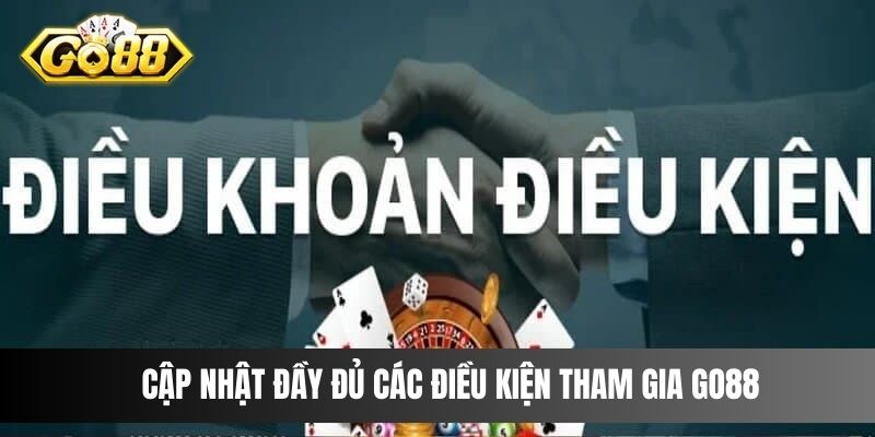 Cập nhật đầy đủ các điều kiện tham gia Go88 