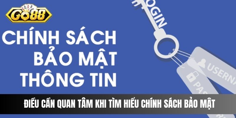 Điều cần quan tâm khi tìm hiểu chính sách bảo mật