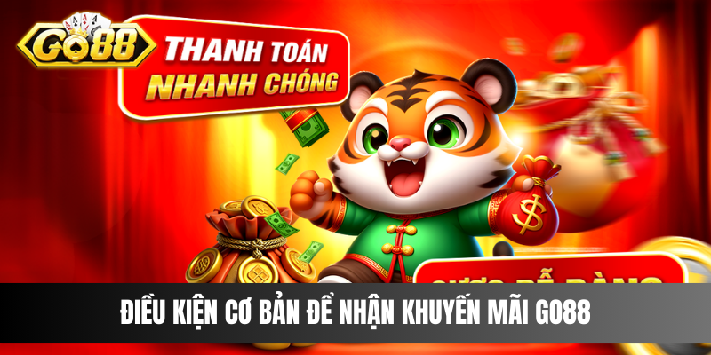 Điều kiện cơ bản để nhận khuyến mãi Go88