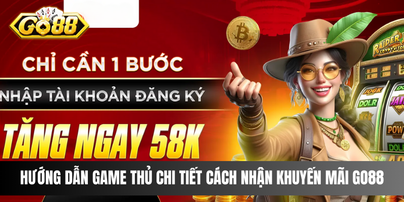 Hướng dẫn game thủ chi tiết cách nhận khuyến mãi Go88