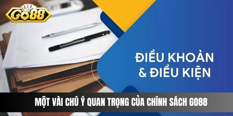 Một vài chú ý quan trọng của chính sách Go88