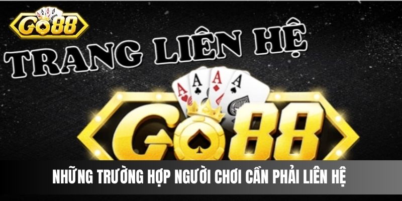 Những trường hợp người chơi cần phải liên hệ 