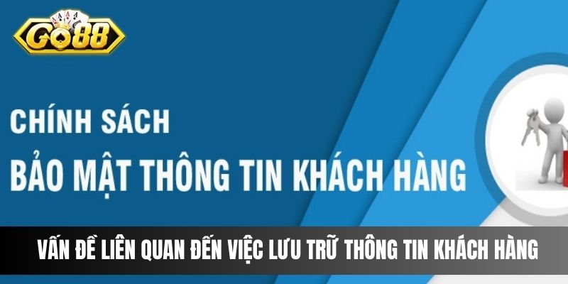 Vấn đề liên quan đến việc lưu trữ thông tin khách hàng